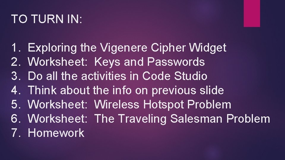 TO TURN IN: 1. Exploring the Vigenere Cipher Widget 2. Worksheet: Keys and Passwords