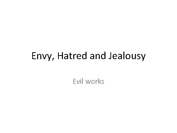 Envy, Hatred and Jealousy Evil works 