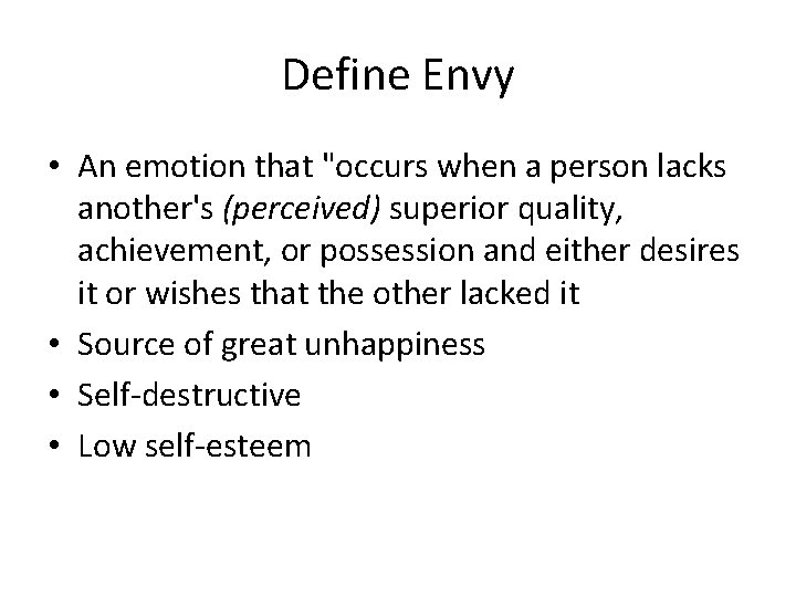 Define Envy • An emotion that "occurs when a person lacks another's (perceived) superior