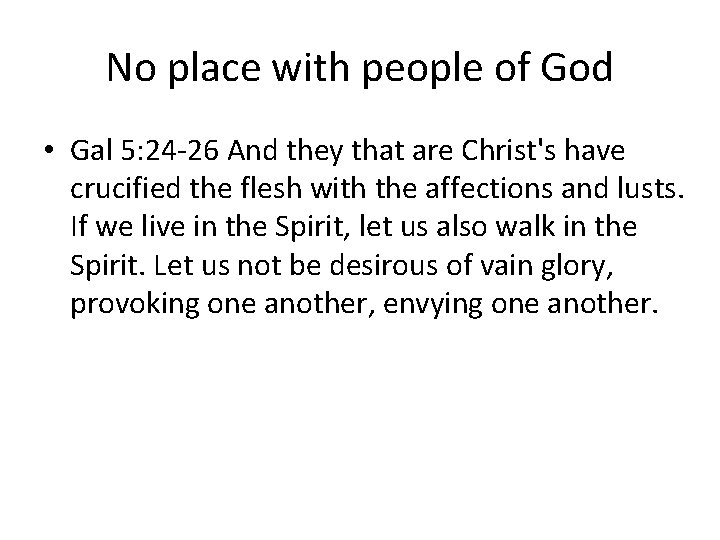 No place with people of God • Gal 5: 24 -26 And they that