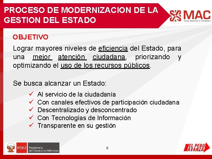 PROCESO DE MODERNIZACION DE LA GESTION DEL ESTADO OBJETIVO Lograr mayores niveles de eficiencia PROCESO DE MODERNIZACION DE LA GESTION DEL ESTADO OBJETIVO Lograr mayores niveles de eficiencia