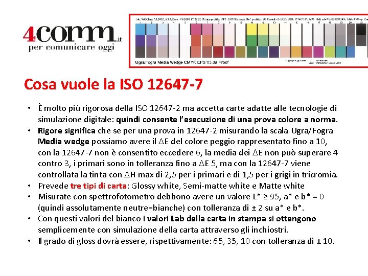 Cosa vuole la ISO 12647 -7 • È molto più rigorosa della ISO 12647