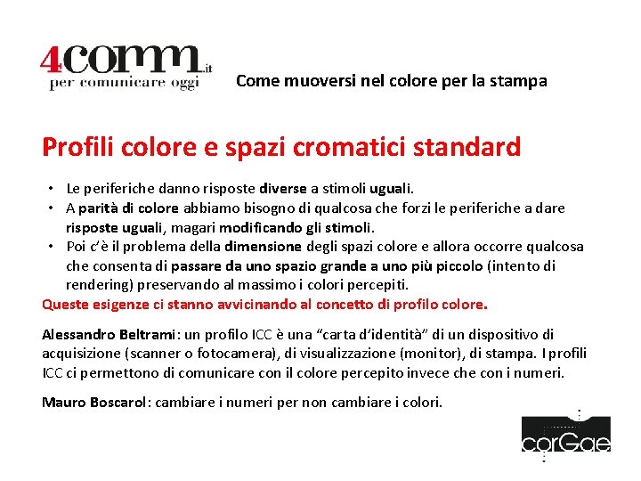 Come muoversi nel colore per la stampa Profili colore e spazi cromatici standard •