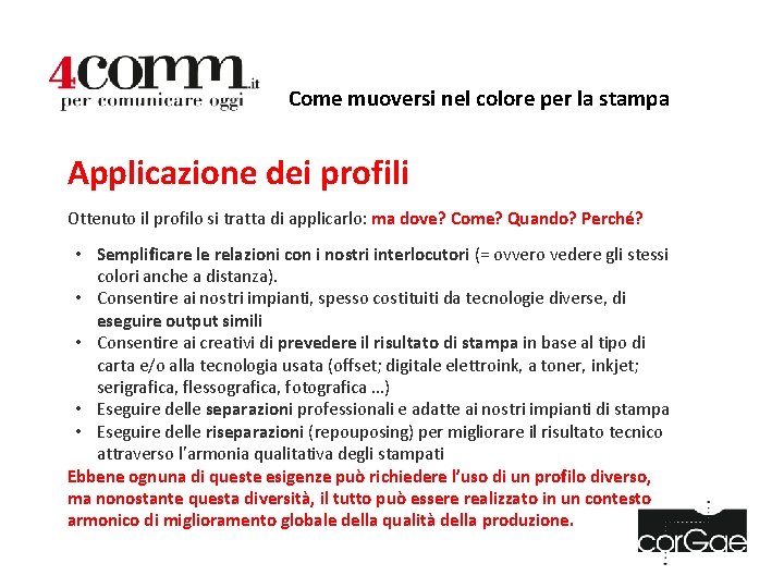 Come muoversi nel colore per la stampa Applicazione dei profili Ottenuto il profilo si