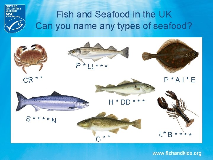 Fish and Seafood in the UK Can you name any types of seafood? P