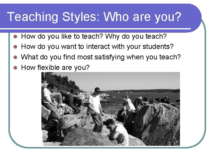 Teaching Styles: Who are you? How do you like to teach? Why do you