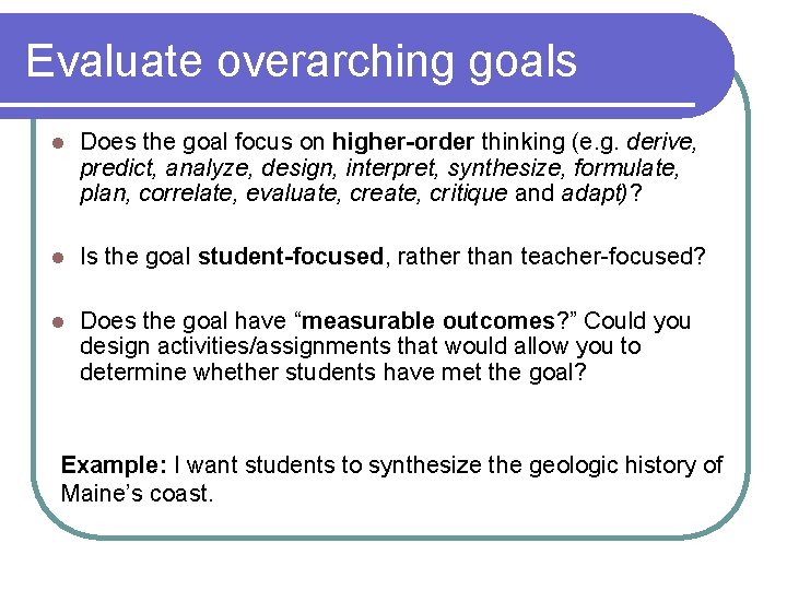 Evaluate overarching goals l Does the goal focus on higher-order thinking (e. g. derive,