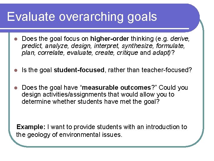 Evaluate overarching goals l Does the goal focus on higher-order thinking (e. g. derive,