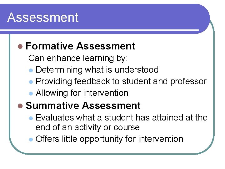 Assessment l Formative Assessment Can enhance learning by: l Determining what is understood l