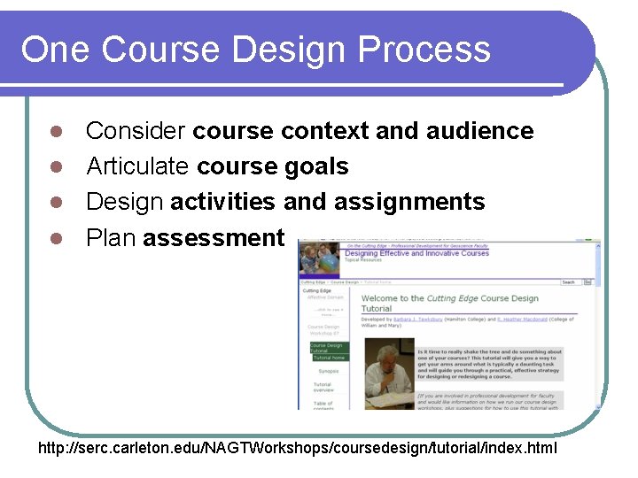 One Course Design Process Consider course context and audience l Articulate course goals l