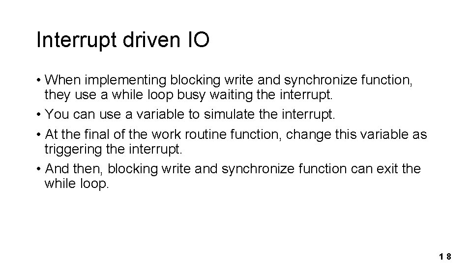 Interrupt driven IO • When implementing blocking write and synchronize function, they use a