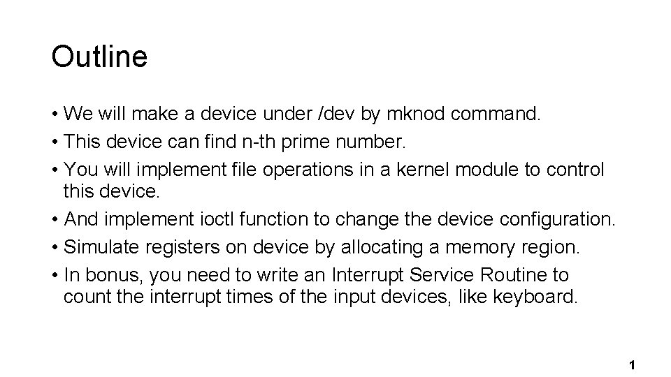 Outline • We will make a device under /dev by mknod command. • This