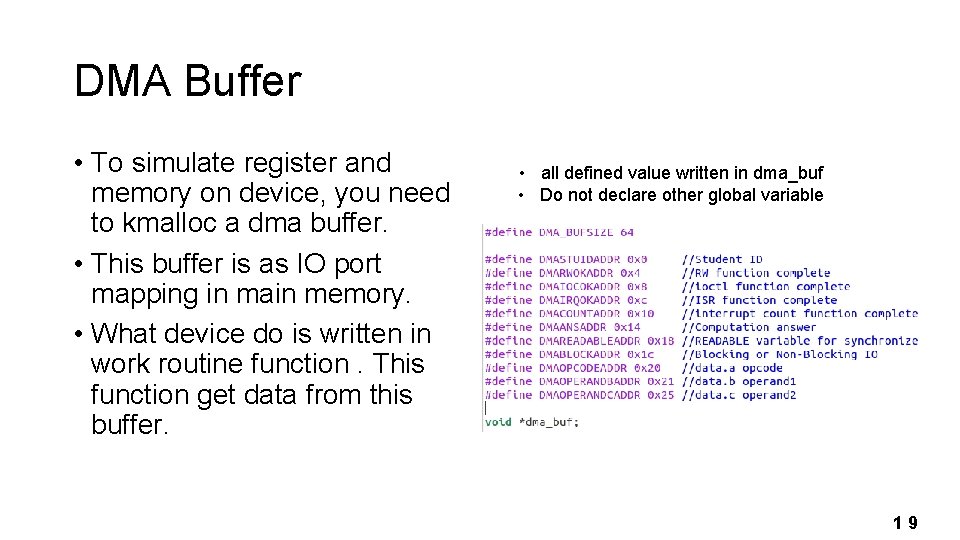 DMA Buffer • To simulate register and memory on device, you need to kmalloc