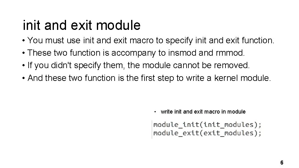 init and exit module • You must use init and exit macro to specify