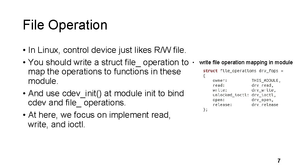 File Operation • In Linux, control device just likes R/W file. • You should