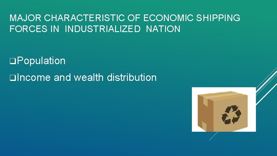 MAJOR CHARACTERISTIC OF ECONOMIC SHIPPING FORCES IN INDUSTRIALIZED NATION q. Population q. Income and