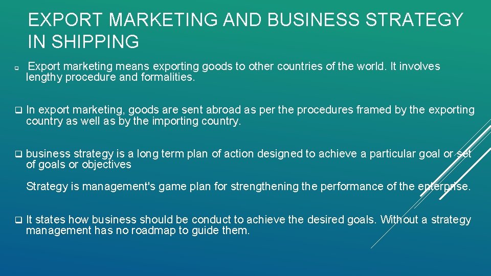 EXPORT MARKETING AND BUSINESS STRATEGY IN SHIPPING Export marketing means exporting goods to other