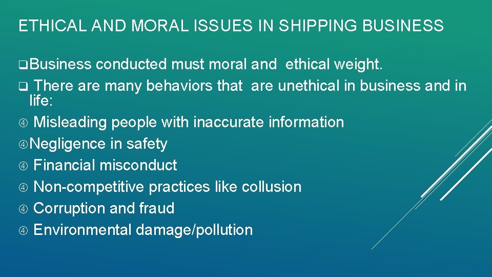 ETHICAL AND MORAL ISSUES IN SHIPPING BUSINESS q. Business conducted must moral and ethical