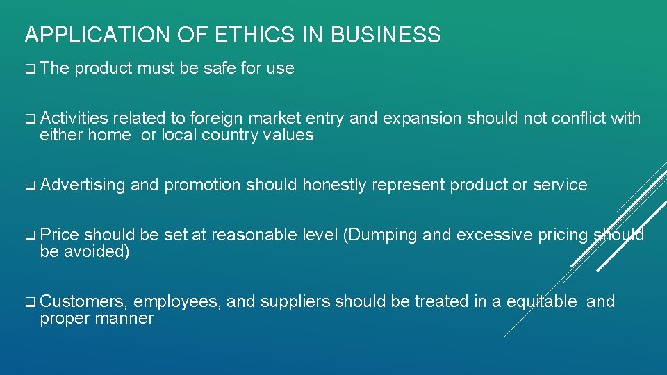 APPLICATION OF ETHICS IN BUSINESS q The product must be safe for use q