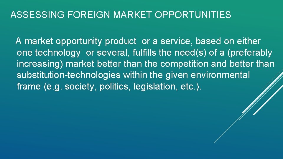 ASSESSING FOREIGN MARKET OPPORTUNITIES A market opportunity product or a service, based on either