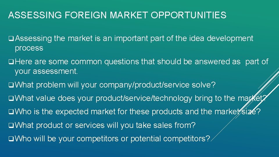 ASSESSING FOREIGN MARKET OPPORTUNITIES q Assessing the market is an important part of the