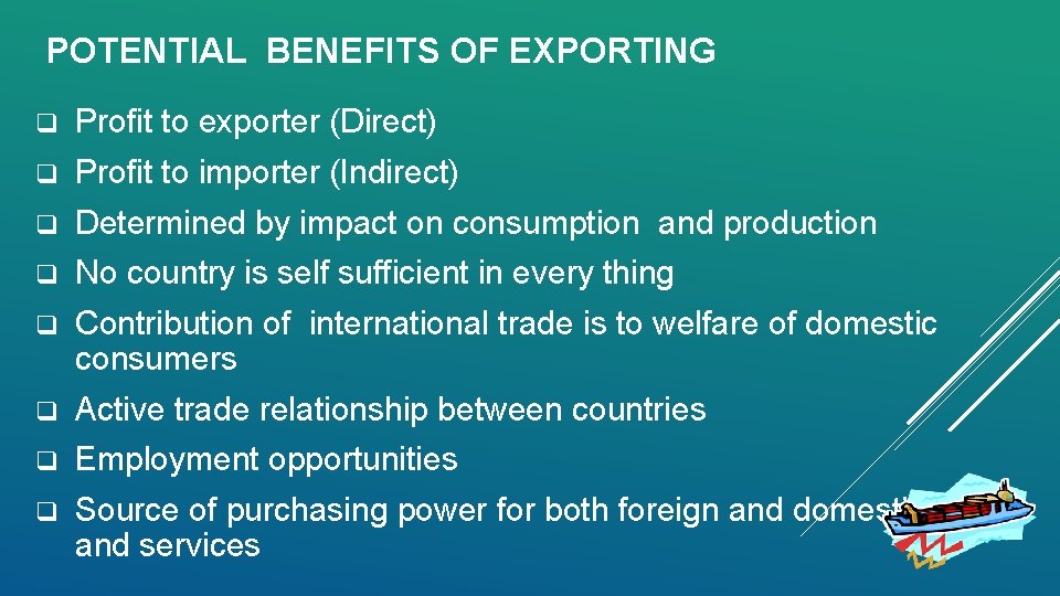 POTENTIAL BENEFITS OF EXPORTING q Profit to exporter (Direct) q Profit to importer (Indirect)