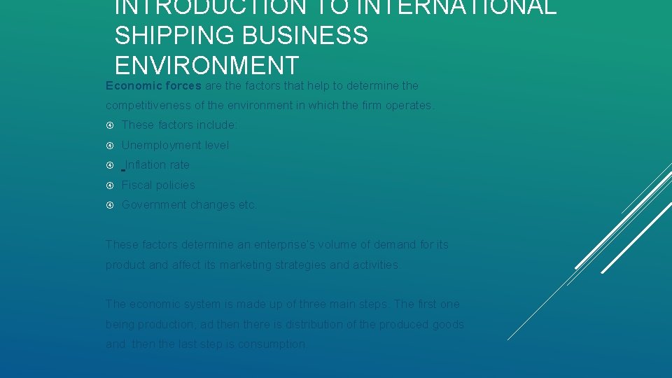 INTRODUCTION TO INTERNATIONAL SHIPPING BUSINESS ENVIRONMENT Economic forces are the factors that help to