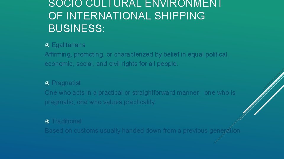 SOCIO CULTURAL ENVIRONMENT OF INTERNATIONAL SHIPPING BUSINESS: Egalitarians Affirming, promoting, or characterized by belief