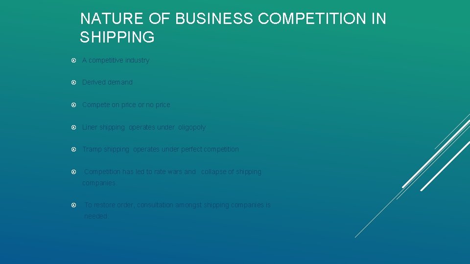 NATURE OF BUSINESS COMPETITION IN SHIPPING A competitive industry Derived demand Compete on price