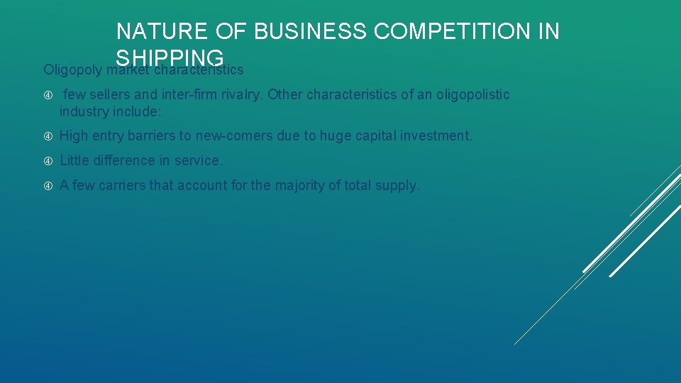 NATURE OF BUSINESS COMPETITION IN SHIPPING Oligopoly market characteristics few sellers and inter-firm rivalry.