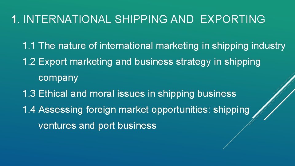 1. INTERNATIONAL SHIPPING AND EXPORTING 1. 1 The nature of international marketing in shipping