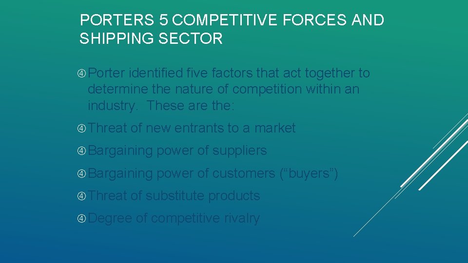 PORTERS 5 COMPETITIVE FORCES AND SHIPPING SECTOR Porter identified five factors that act together