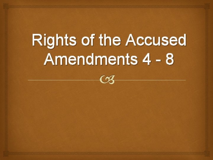 Rights of the Accused Amendments 4 - 8 