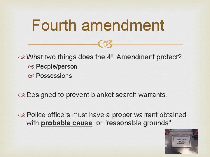 Fourth amendment What two things does the 4 th Amendment protect? People/person Possessions Designed