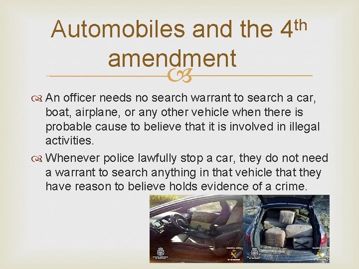 Automobiles and the 4 th amendment An officer needs no search warrant to search