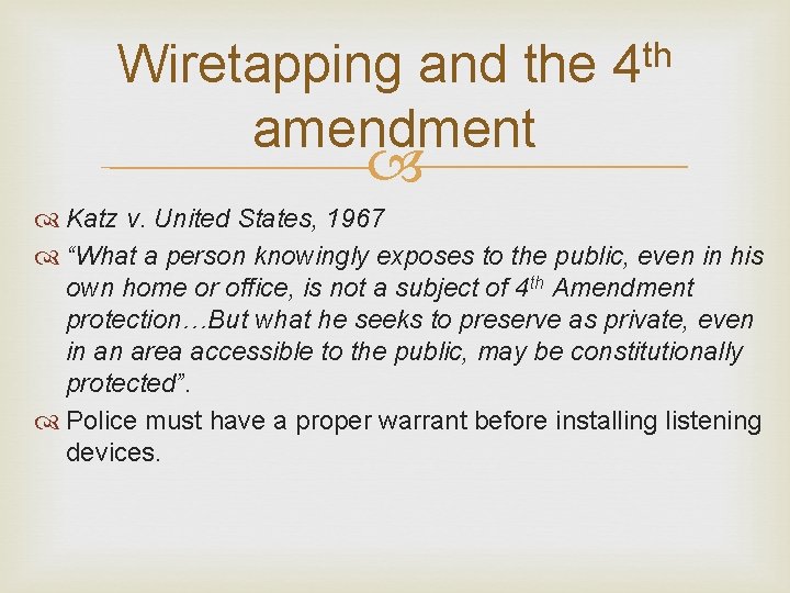 Wiretapping and the 4 th amendment Katz v. United States, 1967 “What a person