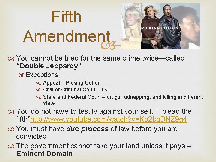 Fifth Amendment You cannot be tried for the same crime twice—called “Double Jeopardy” Exceptions: