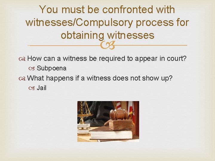 You must be confronted with witnesses/Compulsory process for obtaining witnesses How can a witness