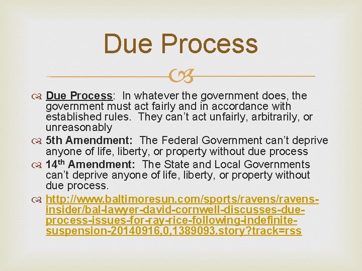 Due Process: In whatever the government does, the government must act fairly and in