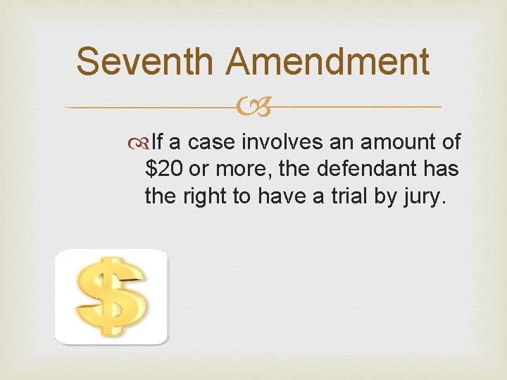 Seventh Amendment If a case involves an amount of $20 or more, the defendant