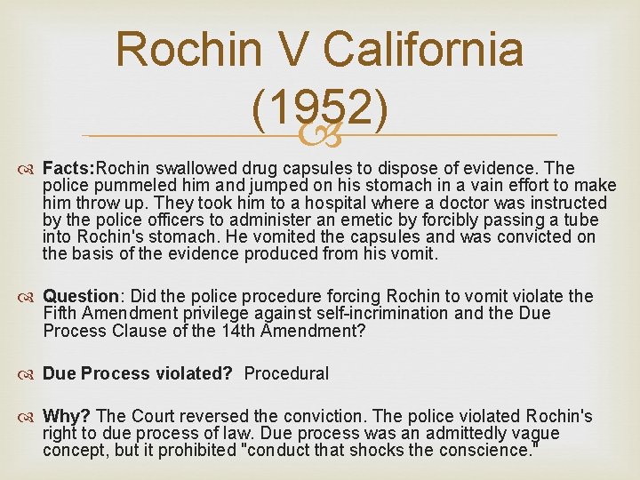 Rochin V California (1952) Facts: Rochin swallowed drug capsules to dispose of evidence. The