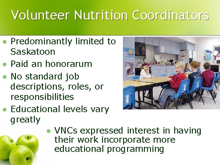 Volunteer Nutrition Coordinators l l Predominantly limited to Saskatoon Paid an honorarum No standard Volunteer Nutrition Coordinators l l Predominantly limited to Saskatoon Paid an honorarum No standard