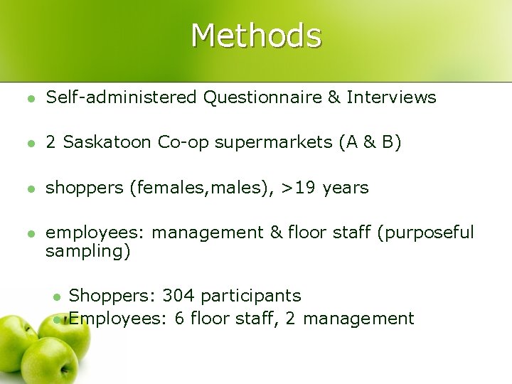 Methods l Self-administered Questionnaire & Interviews l 2 Saskatoon Co-op supermarkets (A & B) Methods l Self-administered Questionnaire & Interviews l 2 Saskatoon Co-op supermarkets (A & B)