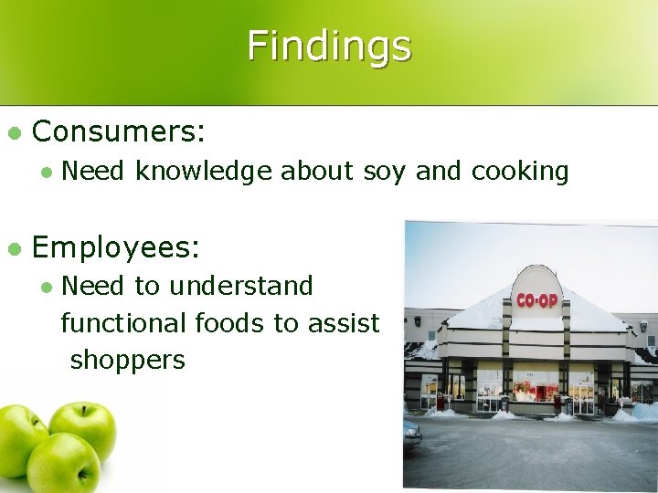Findings l Consumers: l l Need knowledge about soy and cooking Employees: l Need Findings l Consumers: l l Need knowledge about soy and cooking Employees: l Need
