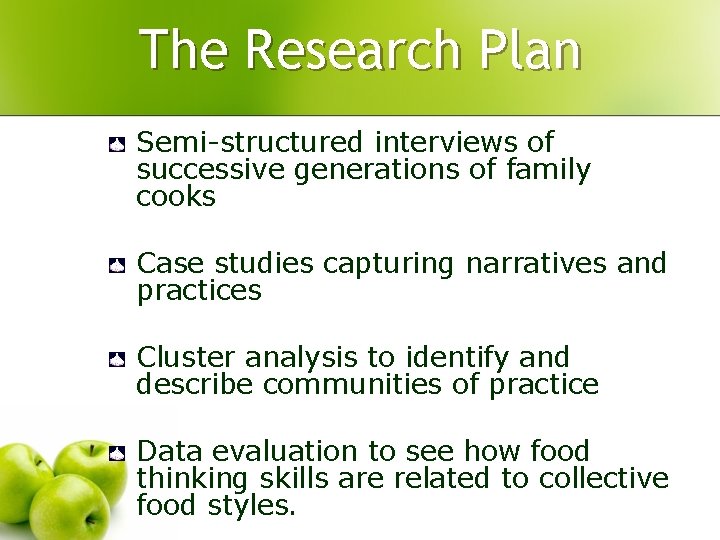 The Research Plan Semi-structured interviews of successive generations of family cooks Case studies capturing The Research Plan Semi-structured interviews of successive generations of family cooks Case studies capturing