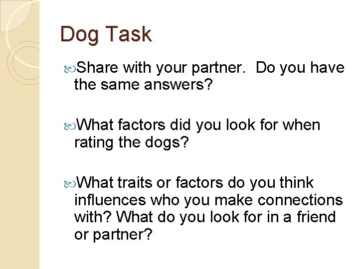 Dog Task Share with your partner. Do you have the same answers? What factors