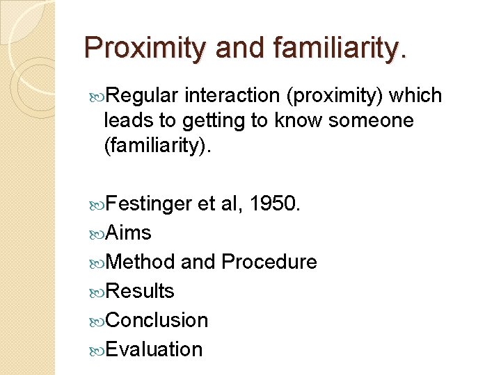 Proximity and familiarity. Regular interaction (proximity) which leads to getting to know someone (familiarity).