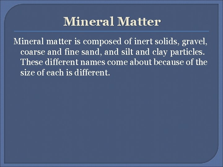 Mineral Matter Mineral matter is composed of inert solids, gravel, coarse and fine sand,