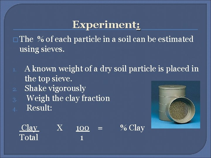 Experiment: � The % of each particle in a soil can be estimated using