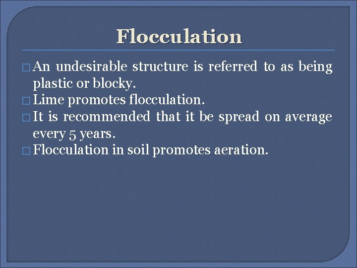 Flocculation � An undesirable structure is referred to as being plastic or blocky. �